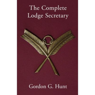 The Complete Lodge Secretary by Gordon Hunt